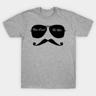 Too Cool to Die - Stache n Shades T-Shirt